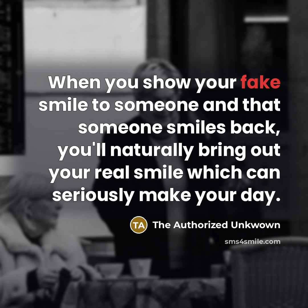 “When you show your fake smile to someone and that…” quote by The Authorized Unkwown