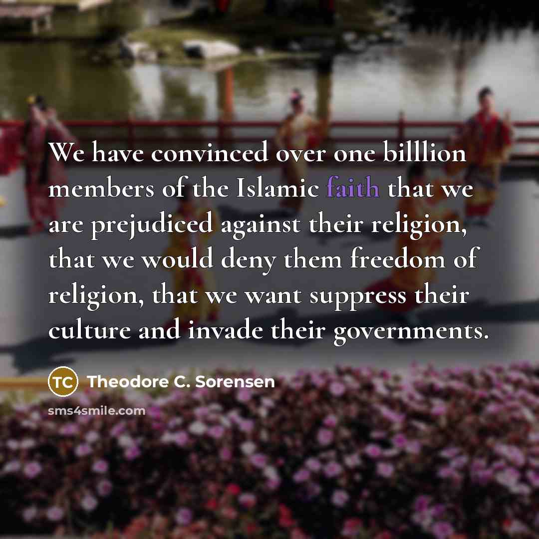 “We have convinced over one billlion members of the Islamic…” quote by Theodore C. Sorensen