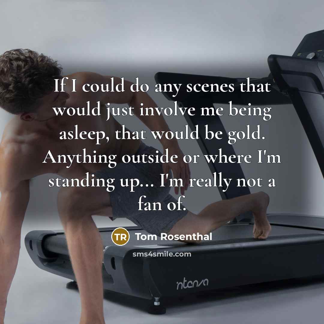 “If I could do any scenes that would just involve…” quote by Tom Rosenthal