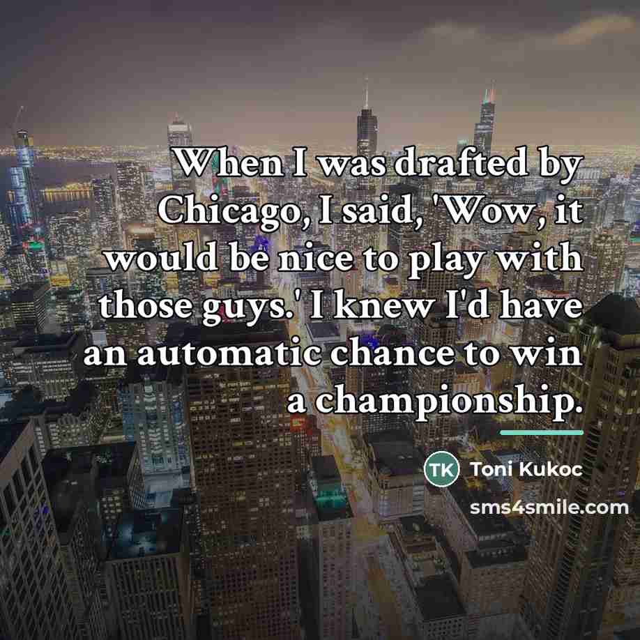 “When I was drafted by Chicago, I said, 'Wow, it…” quote by Toni Kukoc
