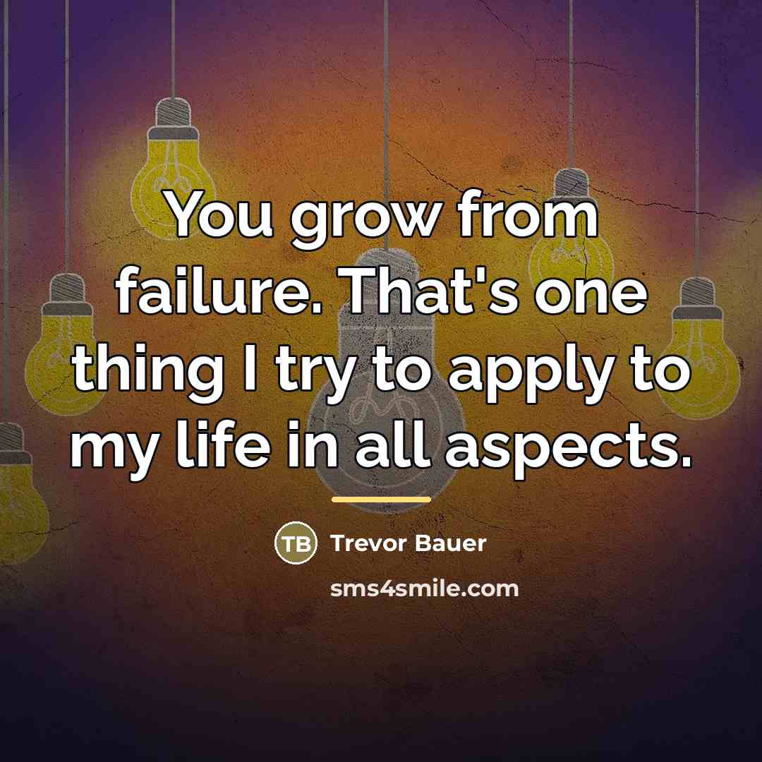 “You grow from failure. That's one thing I try to…” quote by Trevor Bauer