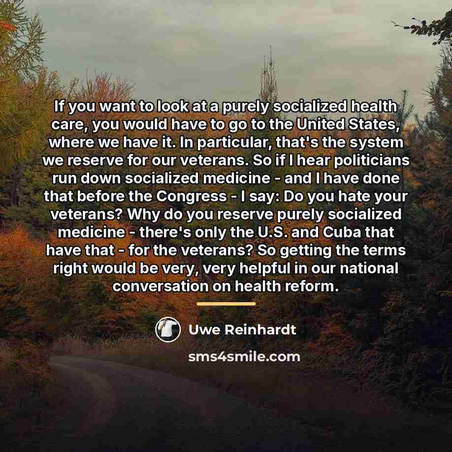 “If you want to look at a purely socialized health…” quote by Uwe Reinhardt