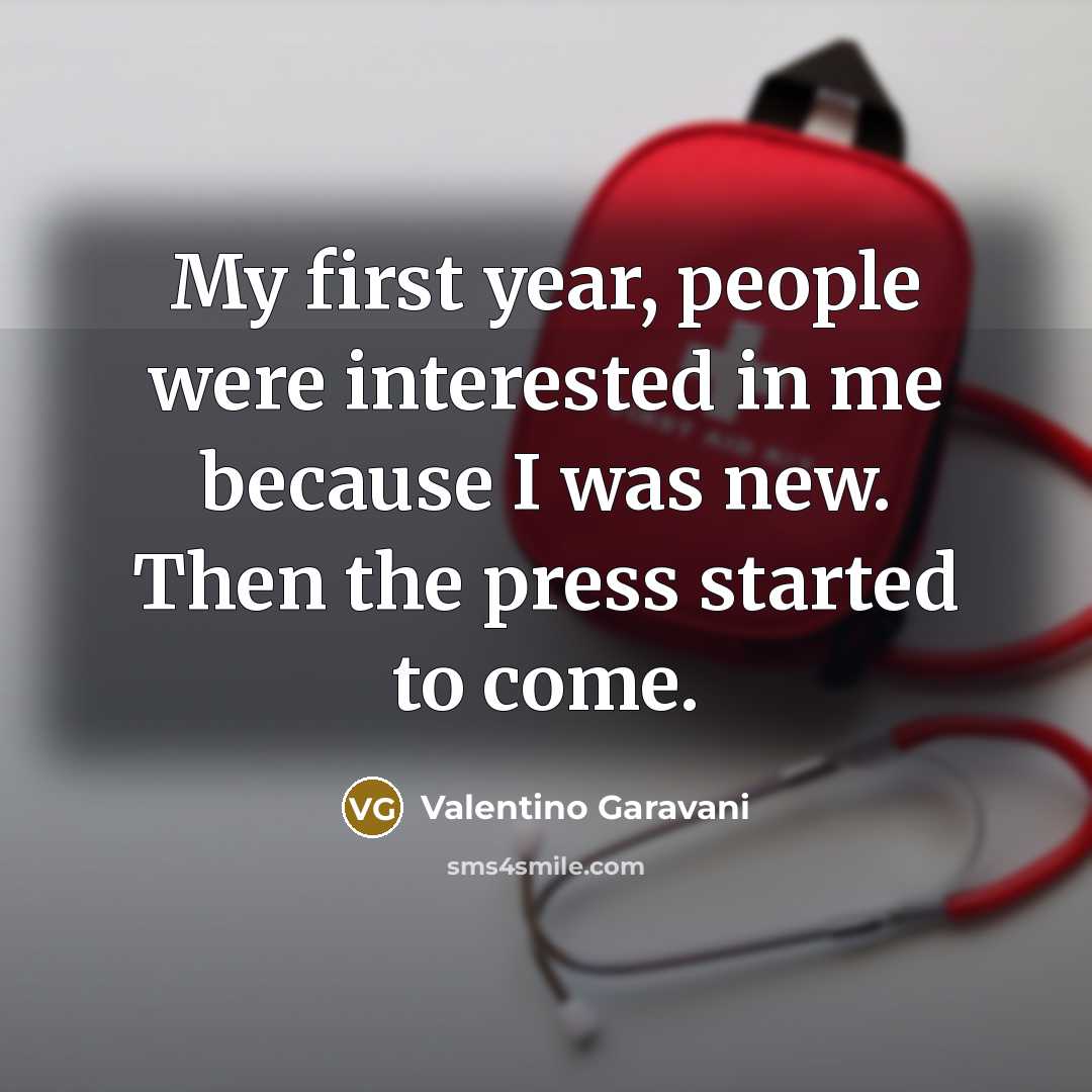 “My first year, people were interested in me because I…” quote by Valentino Garavani
