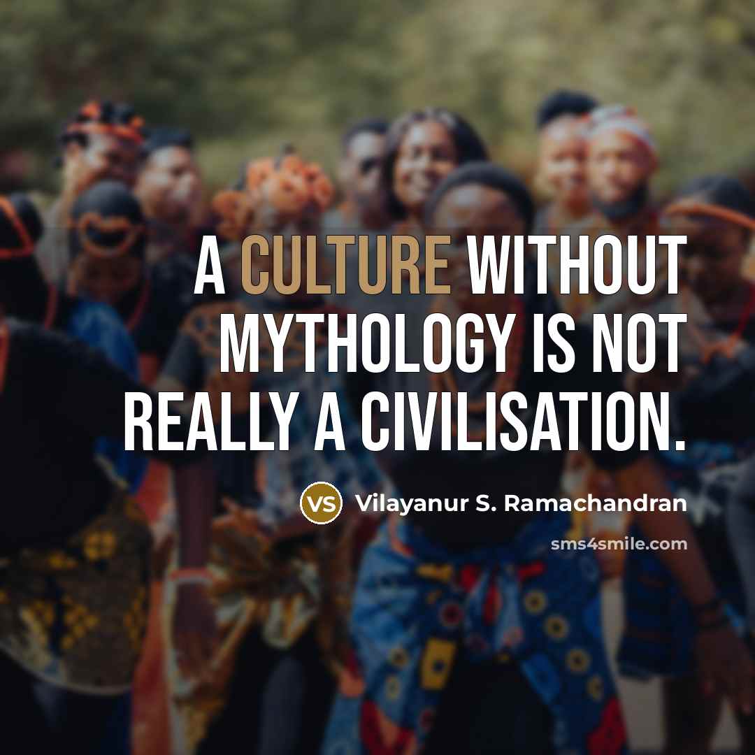 “A culture without mythology is not really a civilisation.…” quote by Vilayanur S. Ramachandran