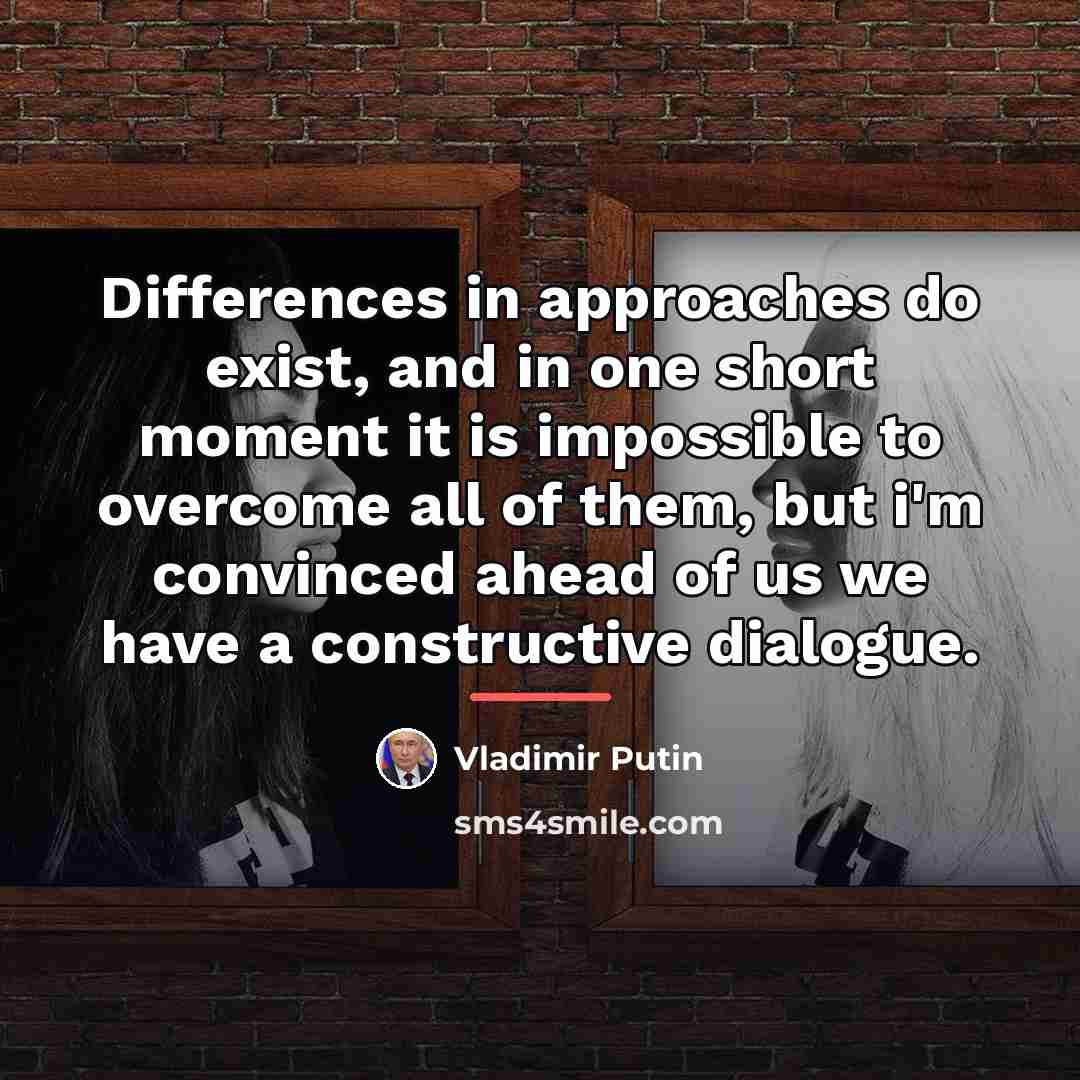 “Differences in approaches do exist, and in one short moment…” quote by Vladimir Putin