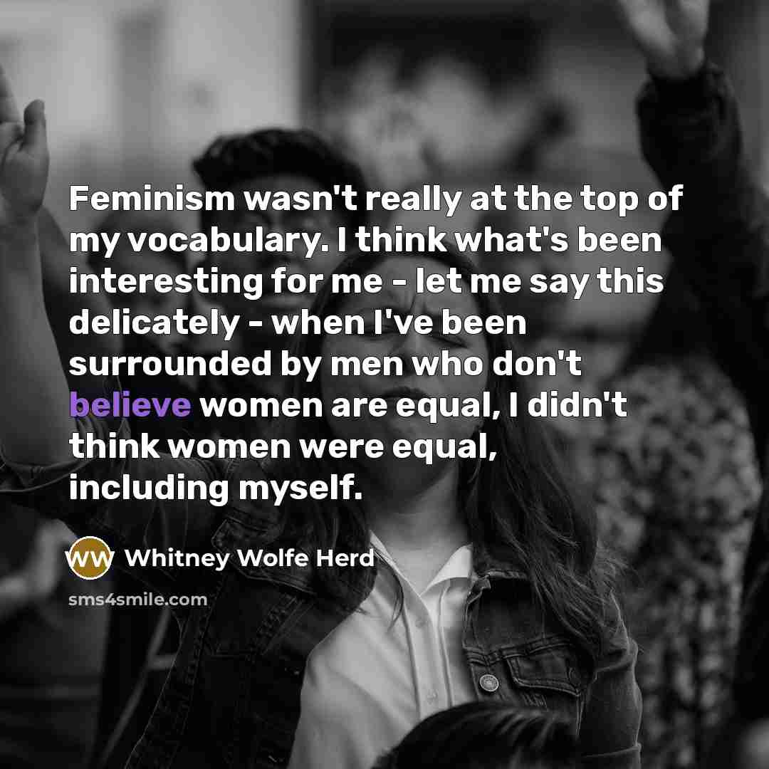 “Feminism wasn't really at the top of my vocabulary. I…” quote by Whitney Wolfe Herd