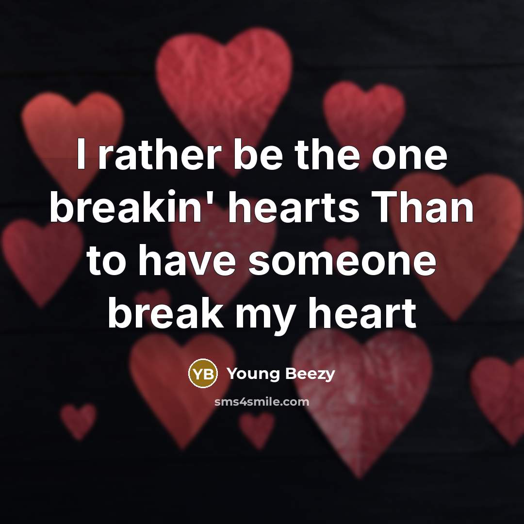 “I rather be the one breakin' hearts Than to have…” quote by Young Beezy