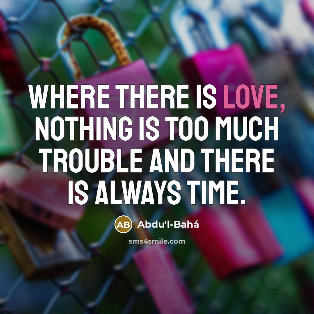 “Where there is love, nothing is too much trouble and…” quote by Abdu'l-Bahá