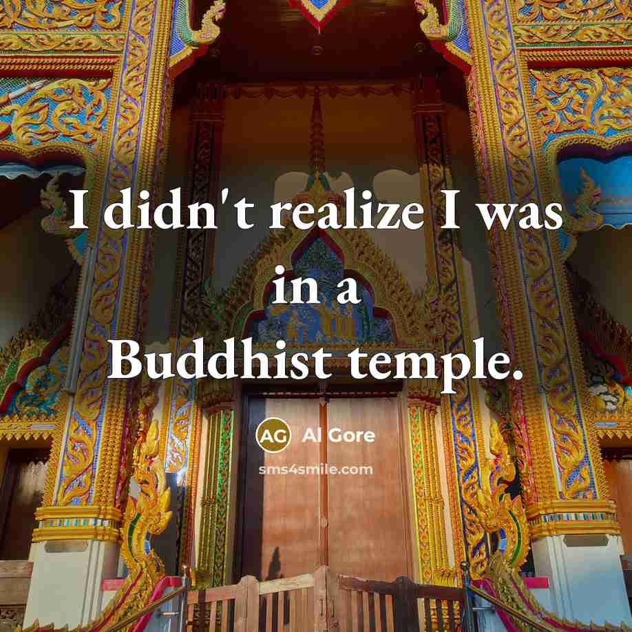 “I didn't realize I was in a Buddhist temple.…” quote by Al Gore