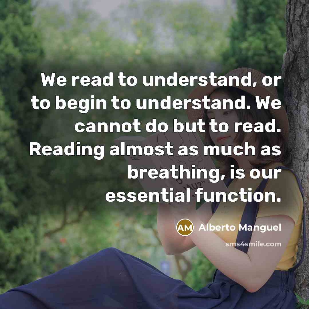 “We read to understand, or to begin to understand. We…” quote by Alberto Manguel