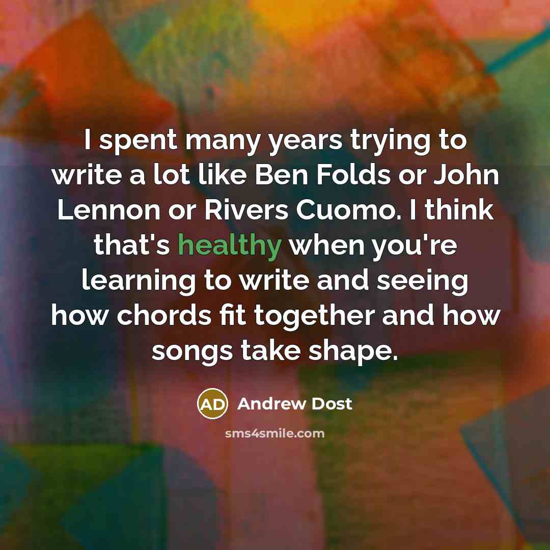 “I spent many years trying to write a lot like…” quote by Andrew Dost