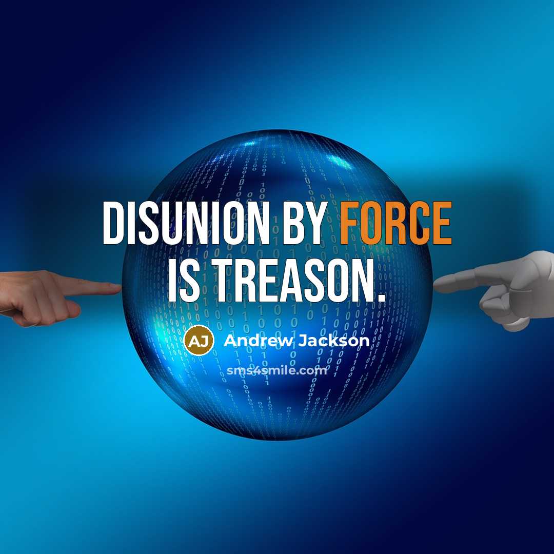 “Disunion by force is treason.…” quote by Andrew Jackson