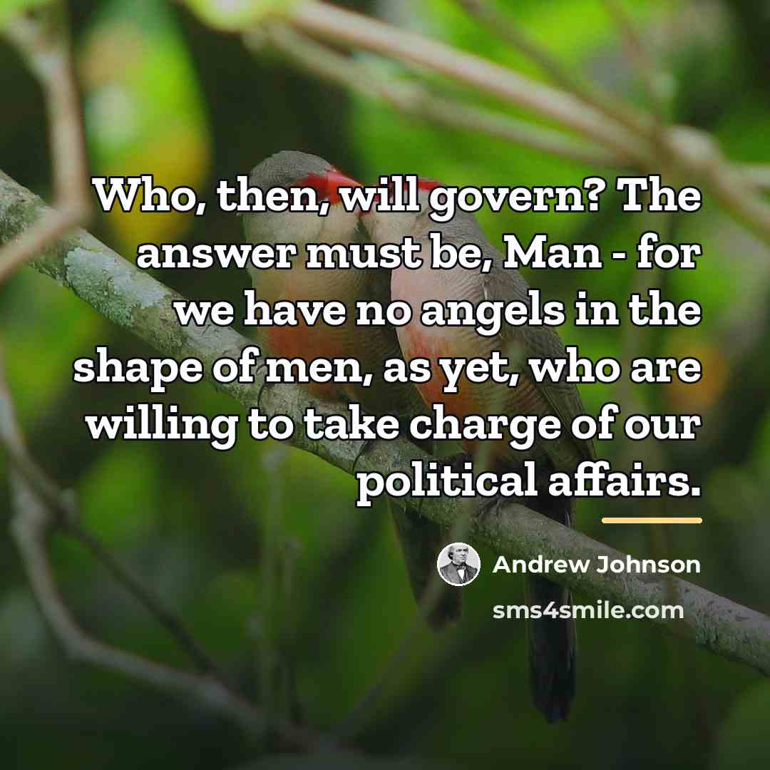 “Who, then, will govern? The answer must be, Man -…” quote by Andrew Johnson