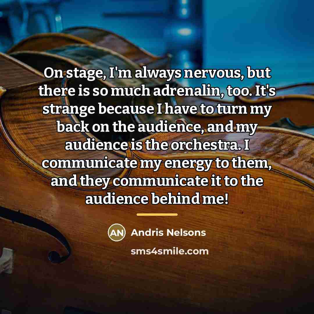“On stage, I'm always nervous, but there is so much…” quote by Andris Nelsons