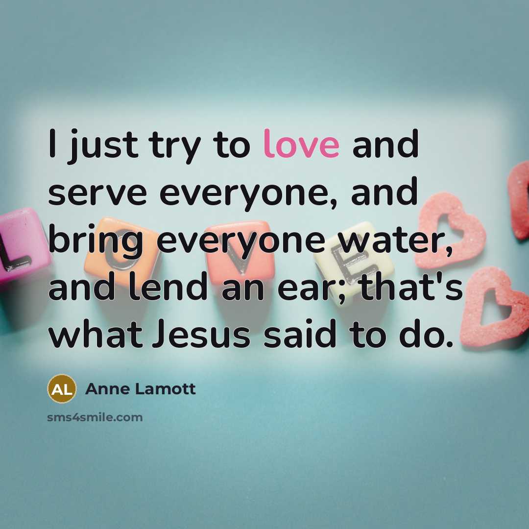 “I just try to love and serve everyone, and bring…” quote by Anne Lamott