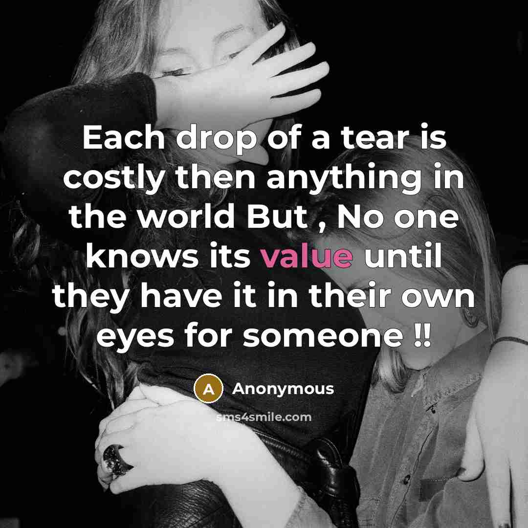 “Each drop of a tear is costly then anything in…” quote by Anonymous