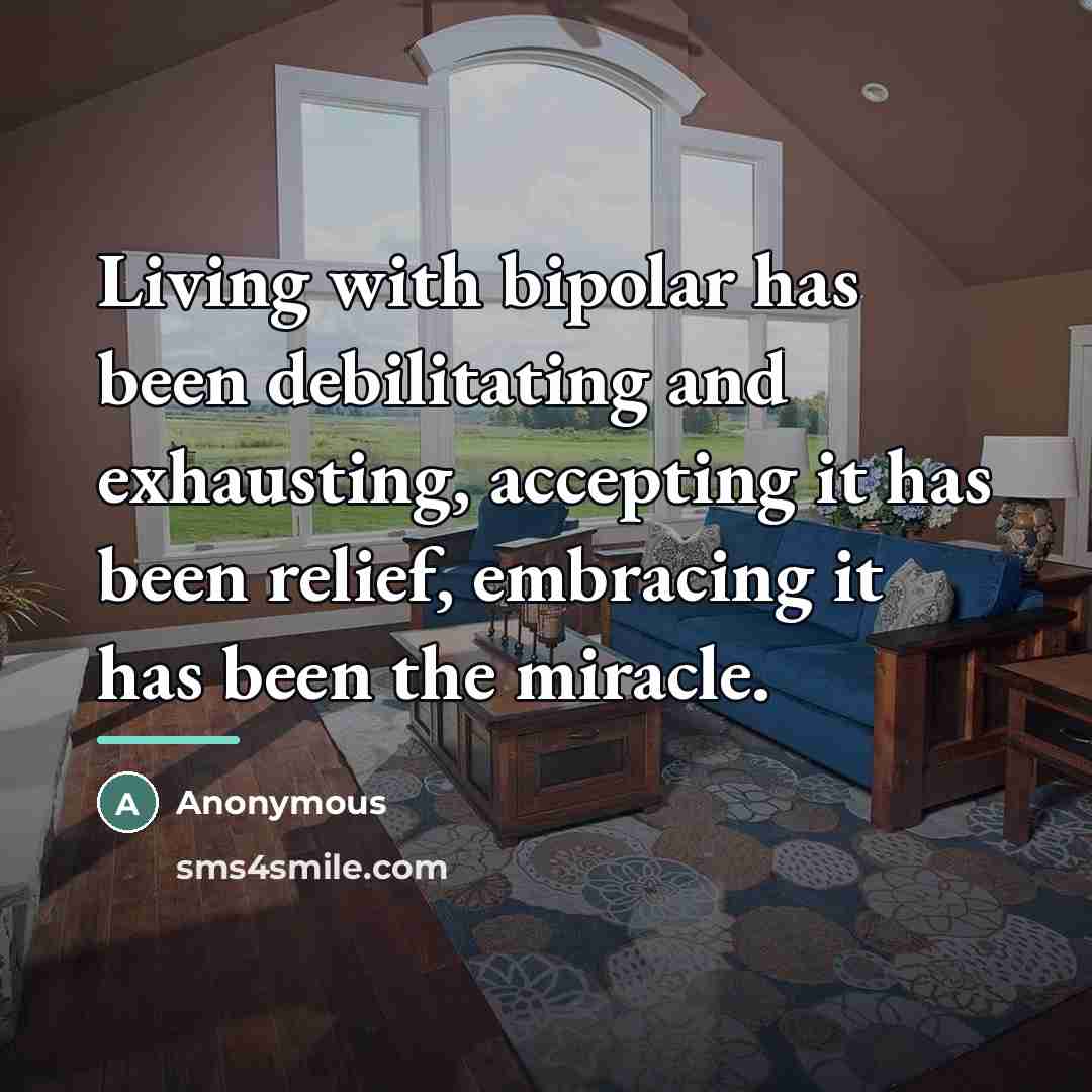 “Living with bipolar has been debilitating and exhausting, accepting it…” quote by Anonymous