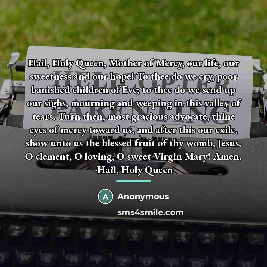 “Hail, Holy Queen, Mother of Mercy, our life, our sweetness…” quote by Anonymous
