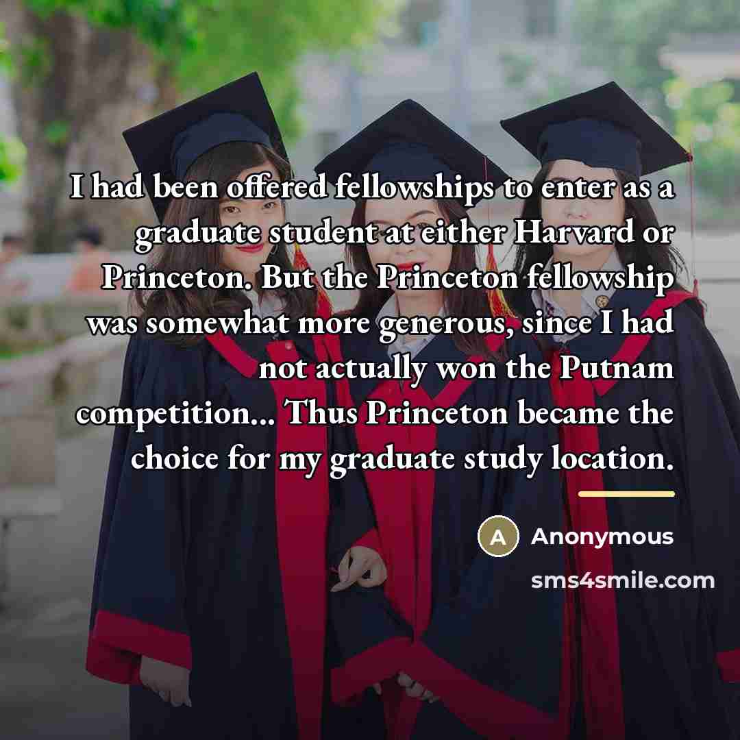 “I had been offered fellowships to enter as a graduate…” quote by Anonymous
