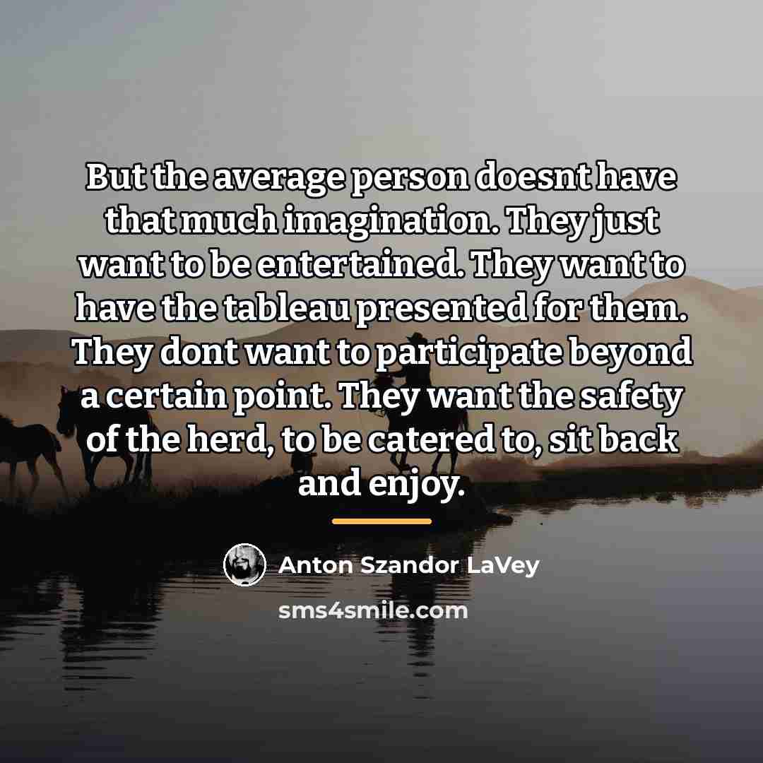 “But the average person doesnt have that much imagination. They…” quote by Anton Szandor LaVey