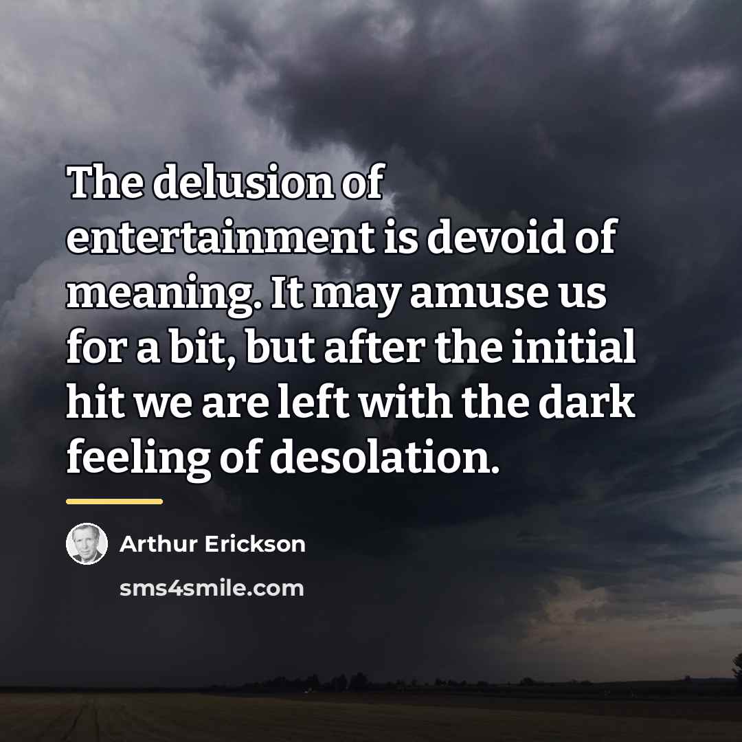 “The delusion of entertainment is devoid of meaning. It may…” quote by Arthur Erickson