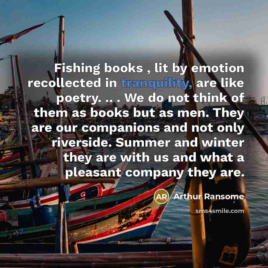 “Fishing books , lit by emotion recollected in tranquility, are…” quote by Arthur Ransome