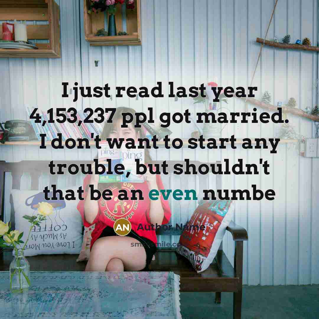 “I just read last year 4,153,237 ppl got married. I…” quote by Author Name