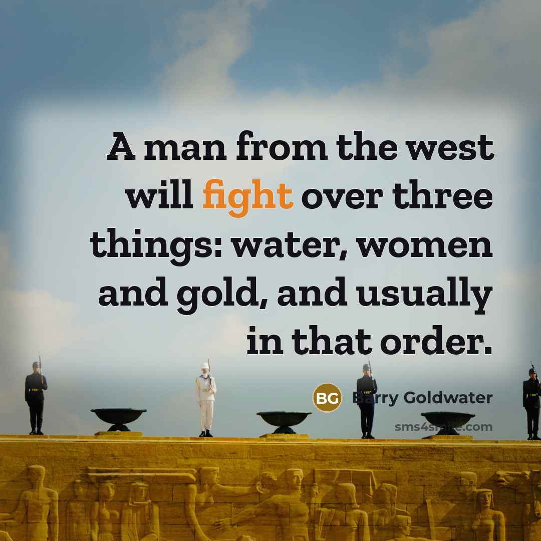 “A man from the west will fight over three things:…” quote by Barry Goldwater