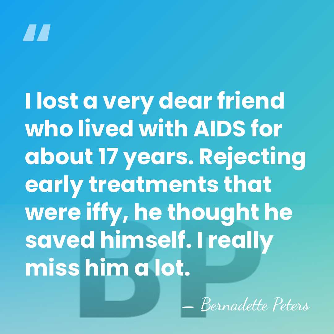 I lost a very dear friend who lived with AIDS for about&hellip; - Bernadette Peters