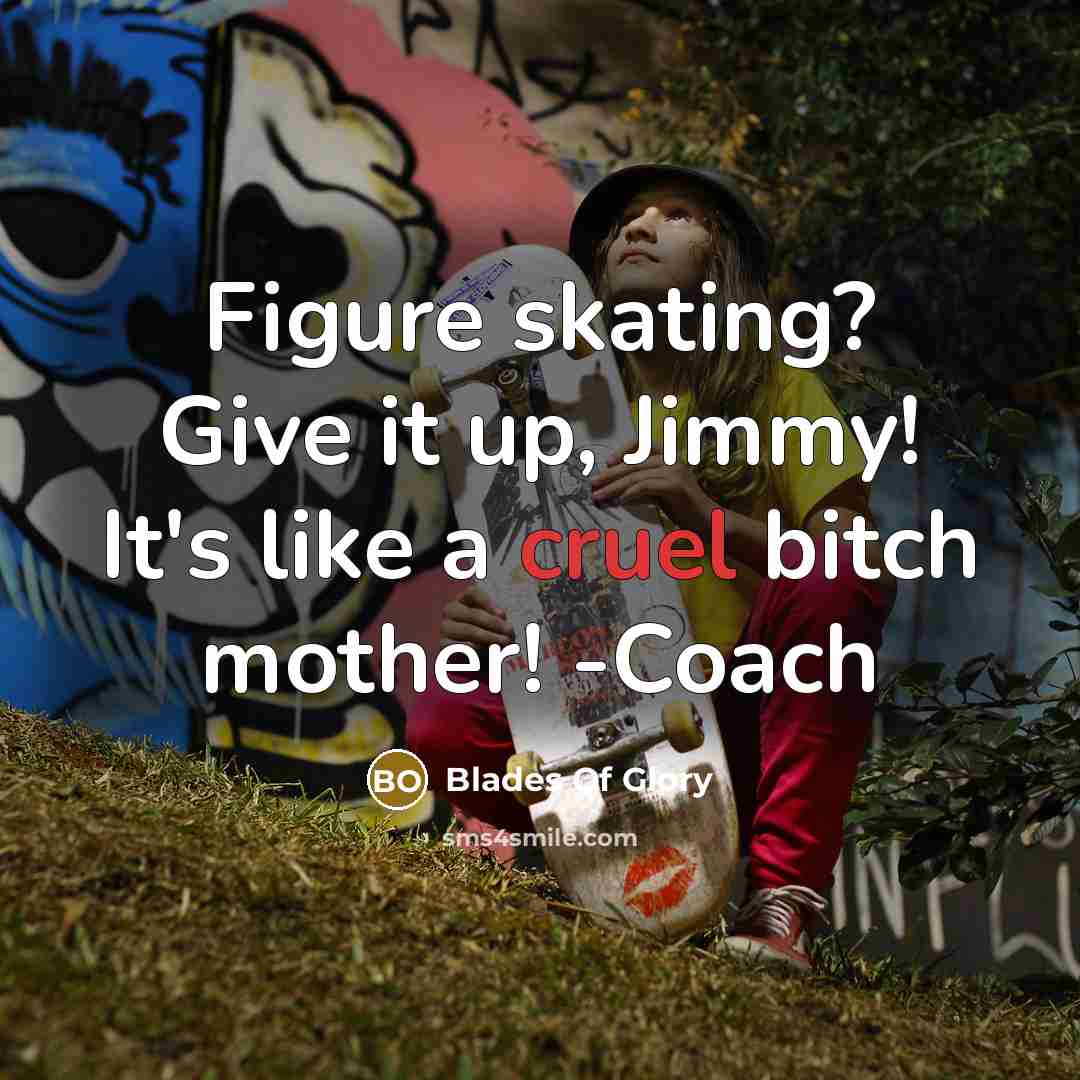 “Figure skating? Give it up, Jimmy! It's like a cruel…” quote by Blades Of Glory