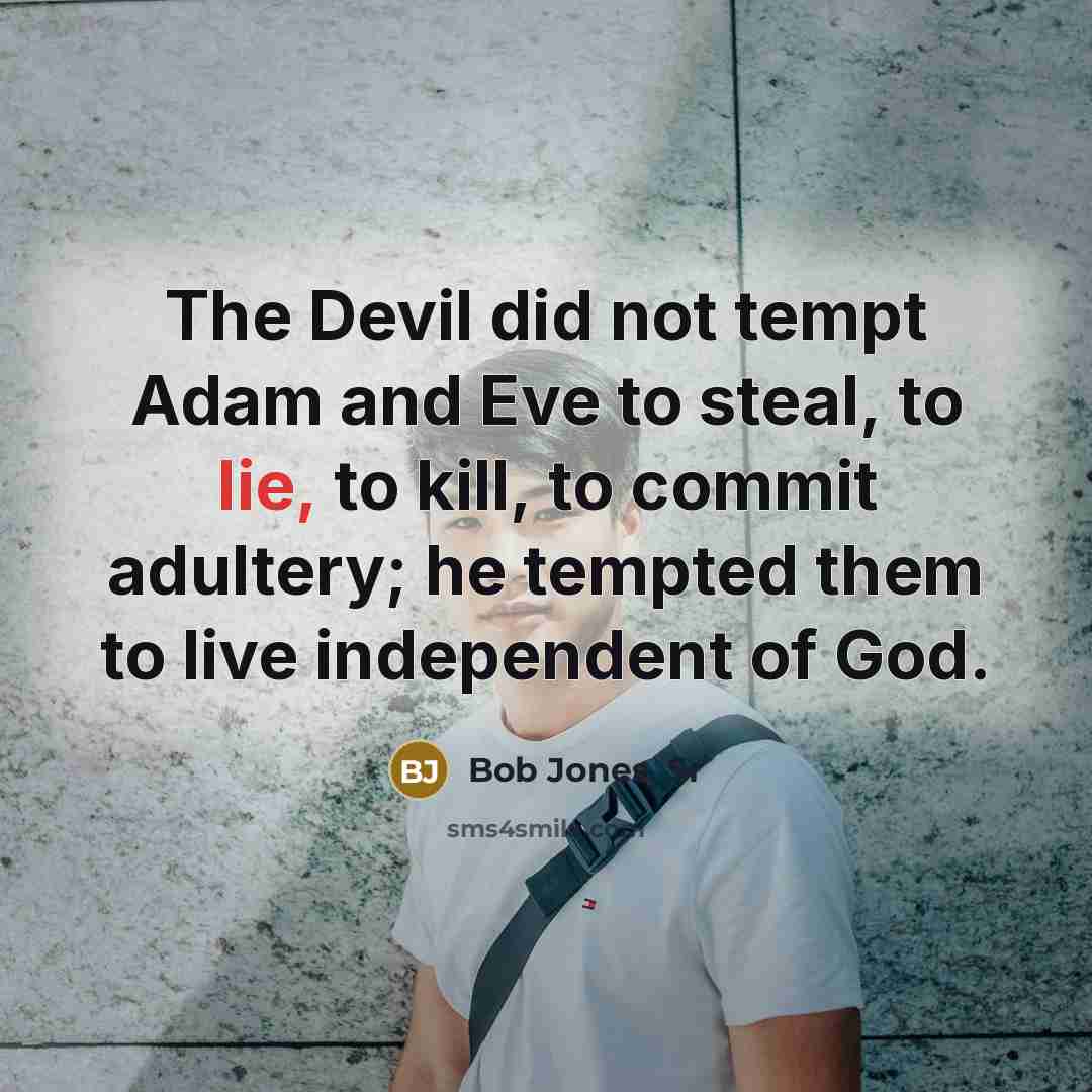 “The Devil did not tempt Adam and Eve to steal,…” quote by Bob Jones, Sr