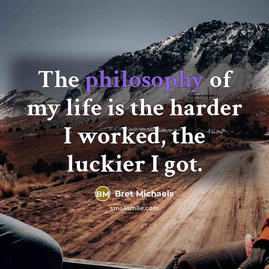 “The philosophy of my life is the harder I worked,…” quote by Bret Michaels