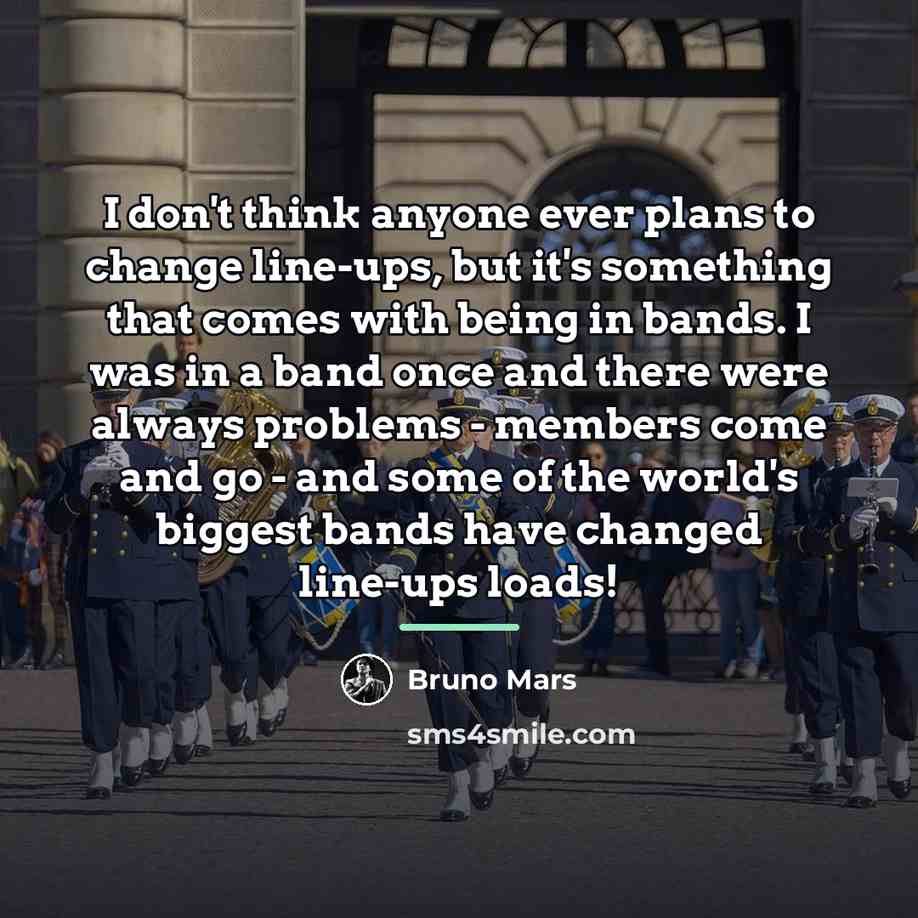 “I don't think anyone ever plans to change line-ups, but…” quote by Bruno Mars