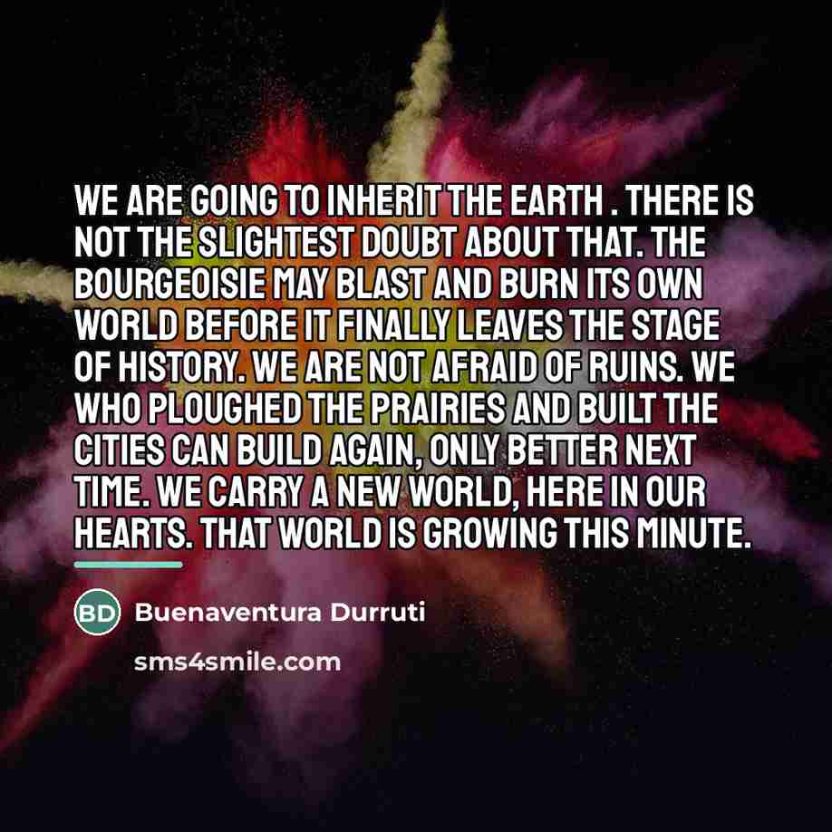 “We are going to inherit the earth . There is…” quote by Buenaventura Durruti