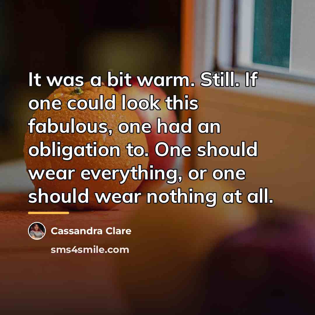 “It was a bit warm. Still. If one could look…” quote by Cassandra Clare