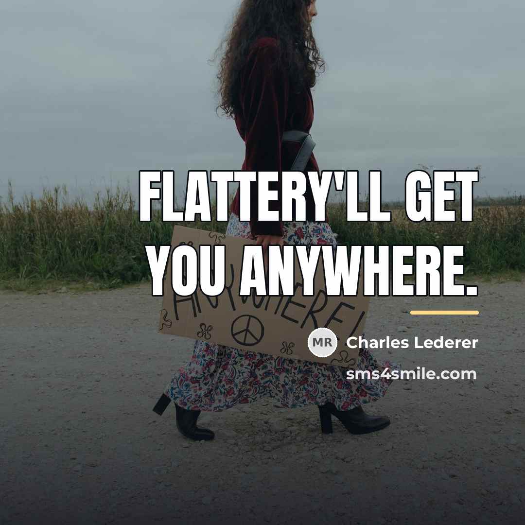 “Flattery'll get you anywhere.…” quote by Charles Lederer