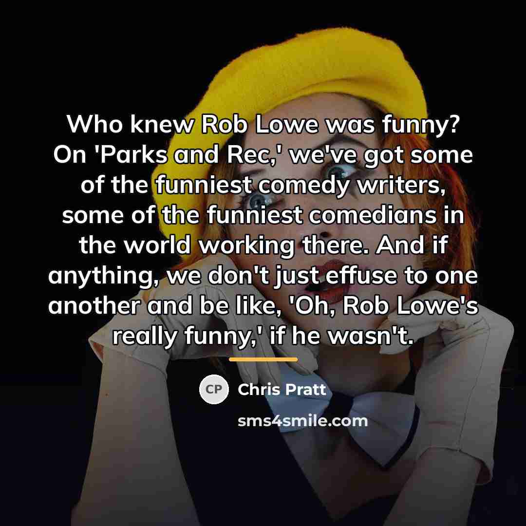 “Who knew Rob Lowe was funny? On 'Parks and Rec,'…” quote by Chris Pratt