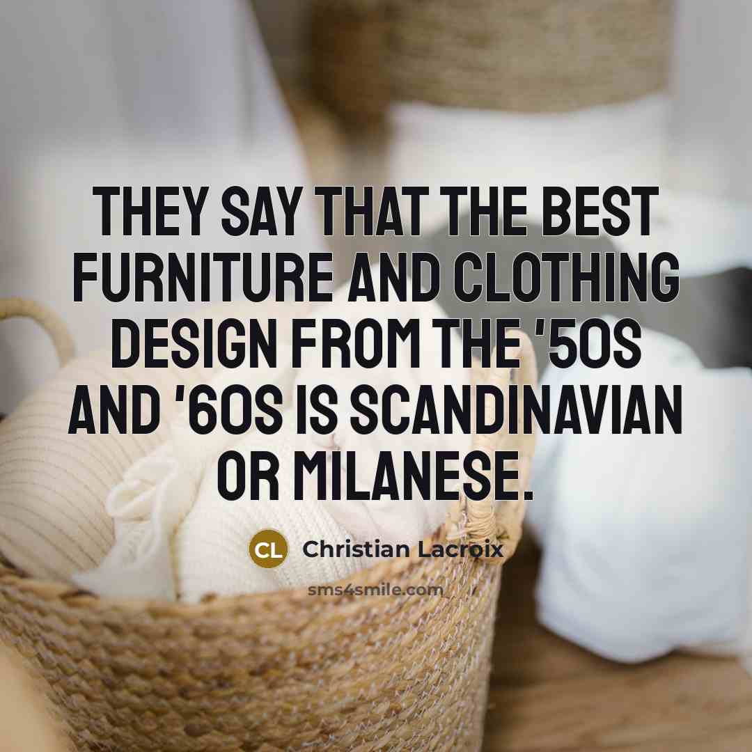 “They say that the best furniture and clothing design from…” quote by Christian Lacroix