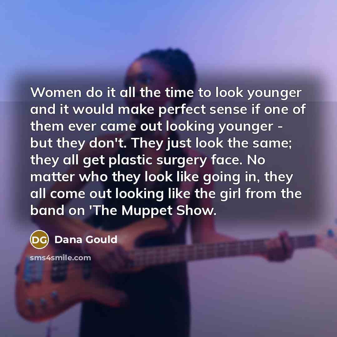 “Women do it all the time to look younger and…” quote by Dana Gould