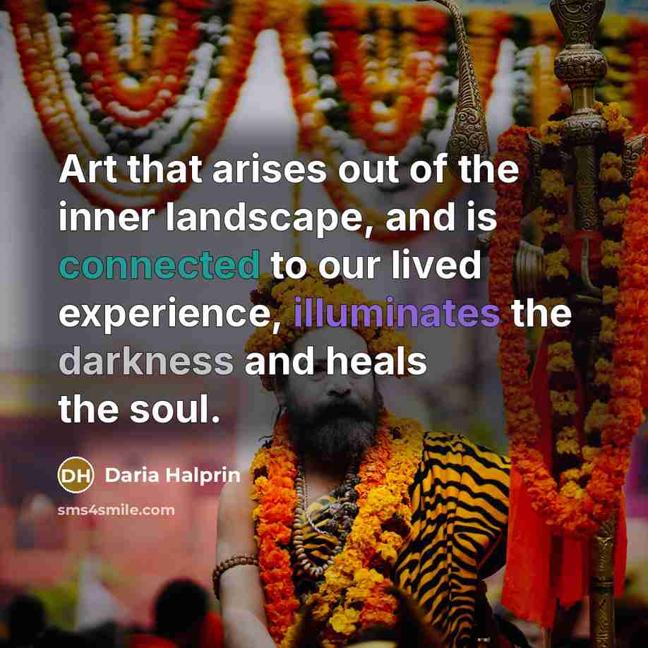 “Art that arises out of the inner landscape, and is…” quote by Daria Halprin