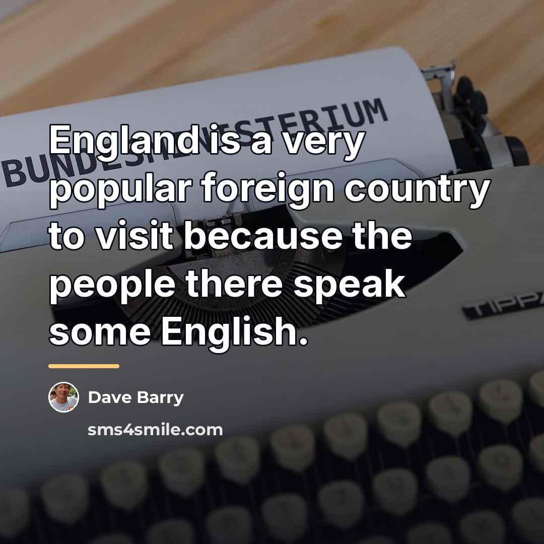 “England is a very popular foreign country to visit because…” quote by Dave Barry