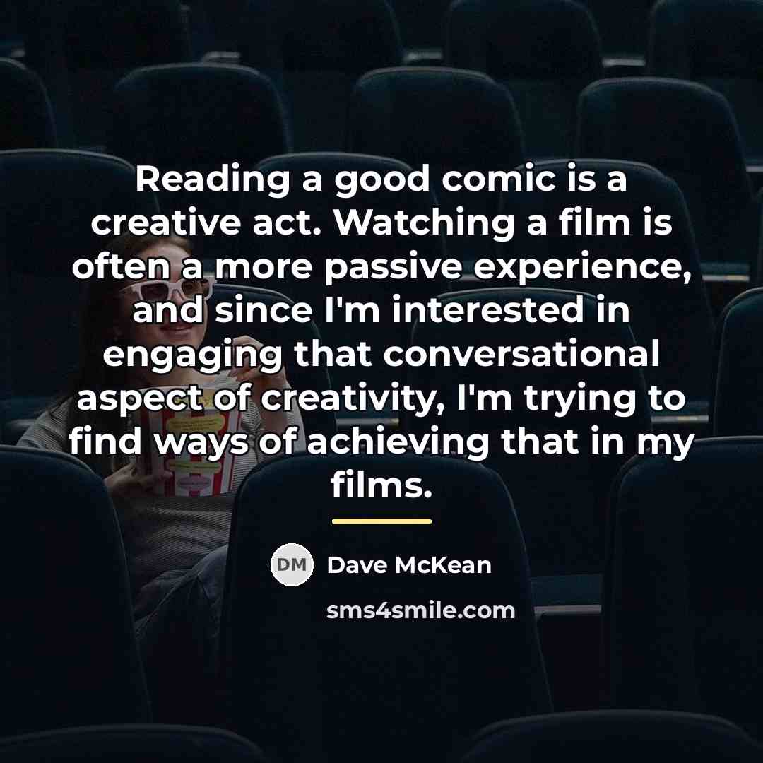 “Reading a good comic is a creative act. Watching a…” quote by Dave McKean