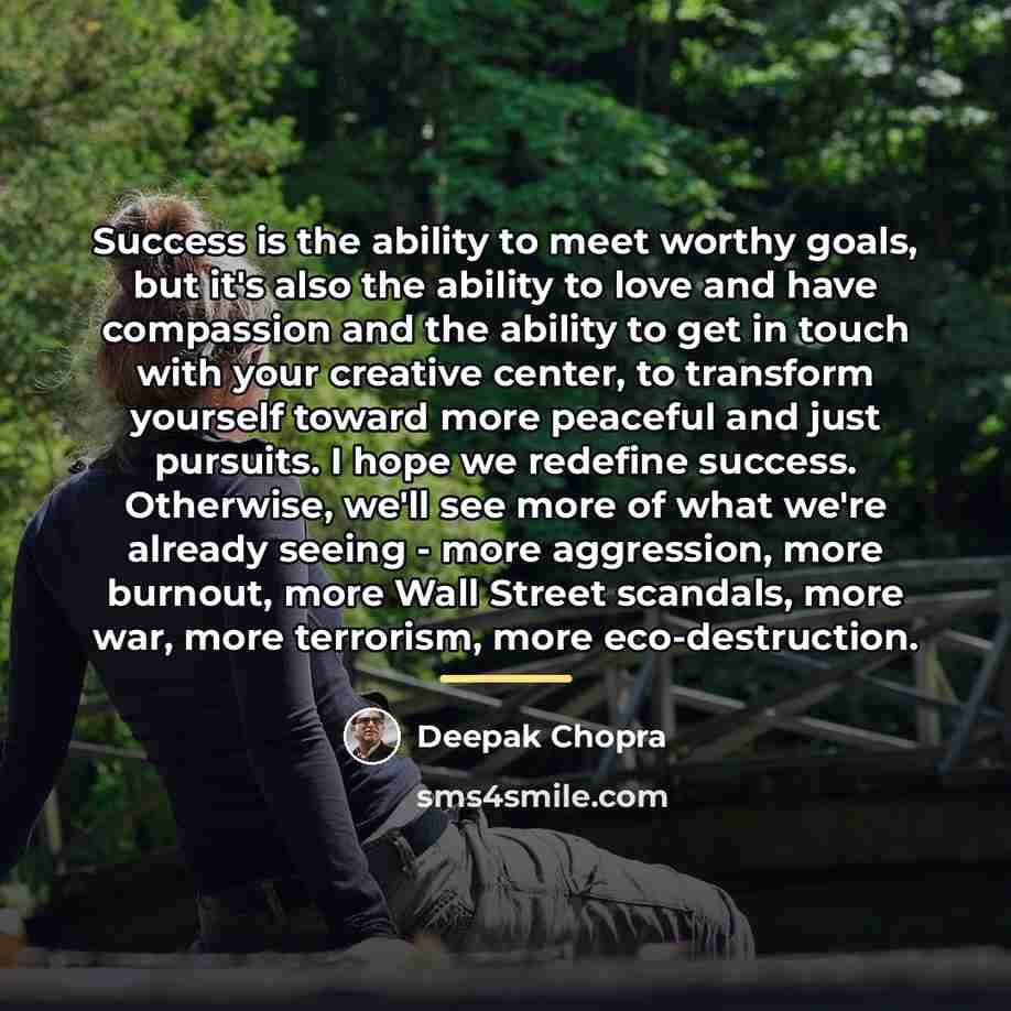 “Success is the ability to meet worthy goals, but it's…” quote by Deepak Chopra