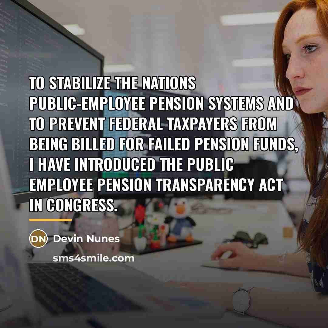 “To stabilize the nations public-employee pension systems and to prevent…” quote by Devin Nunes