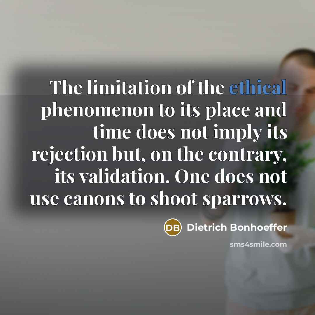 “The limitation of the ethical phenomenon to its place and…” quote by Dietrich Bonhoeffer