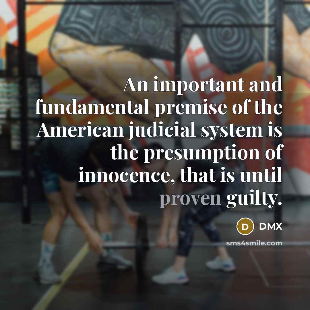 “An important and fundamental premise of the American judicial system…” quote by DMX