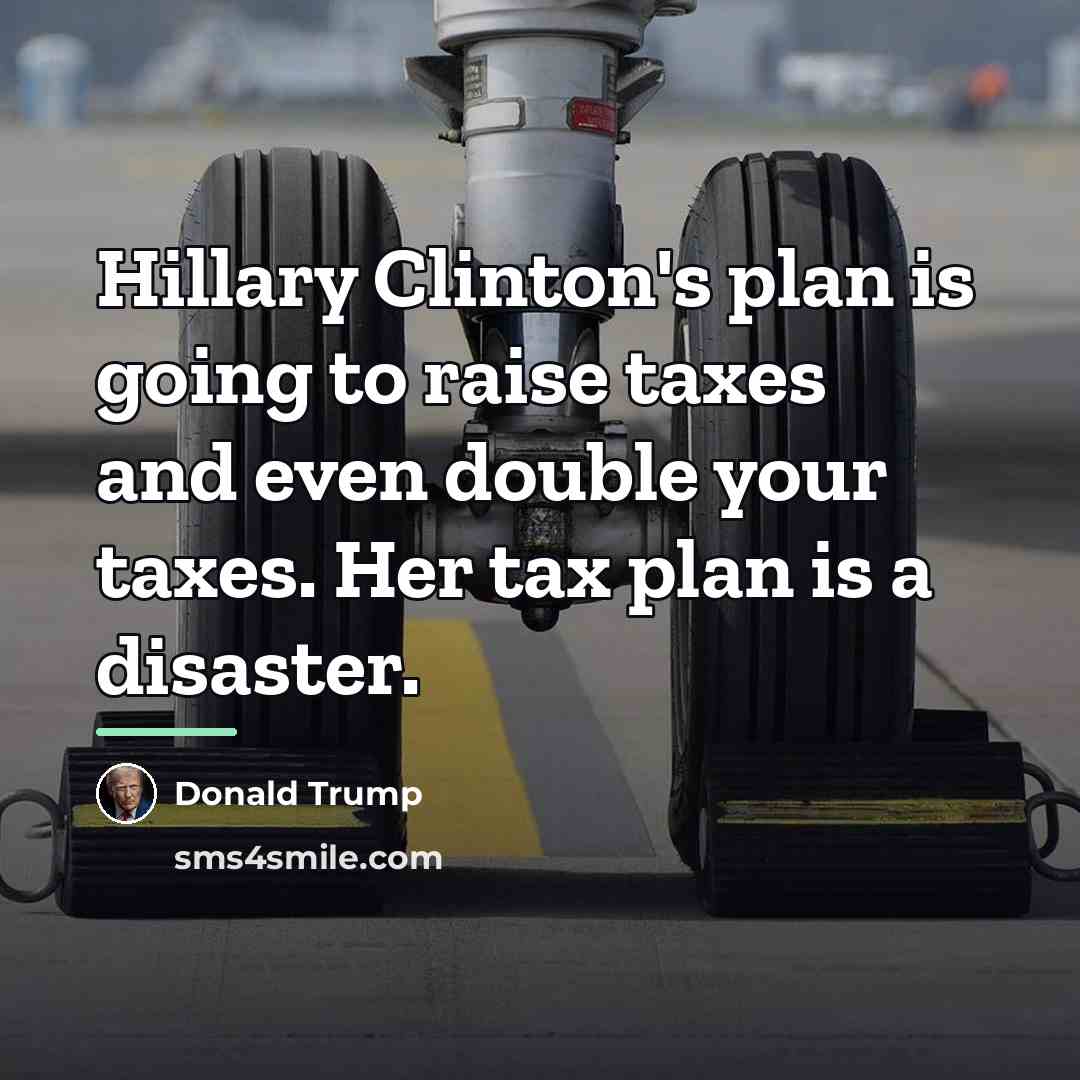“Hillary Clinton's plan is going to raise taxes and even…” quote by Donald Trump