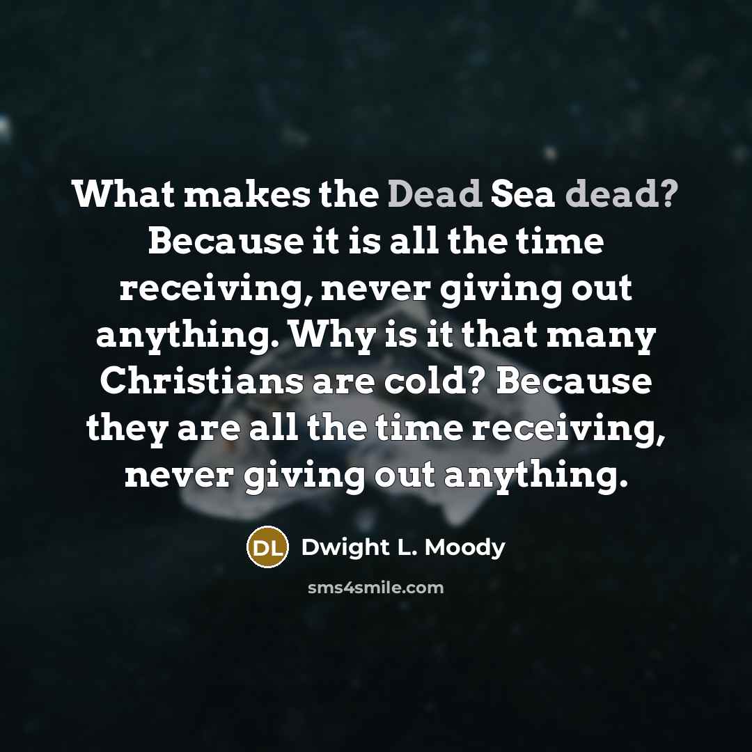 “What makes the Dead Sea dead? Because it is all…” quote by Dwight L. Moody
