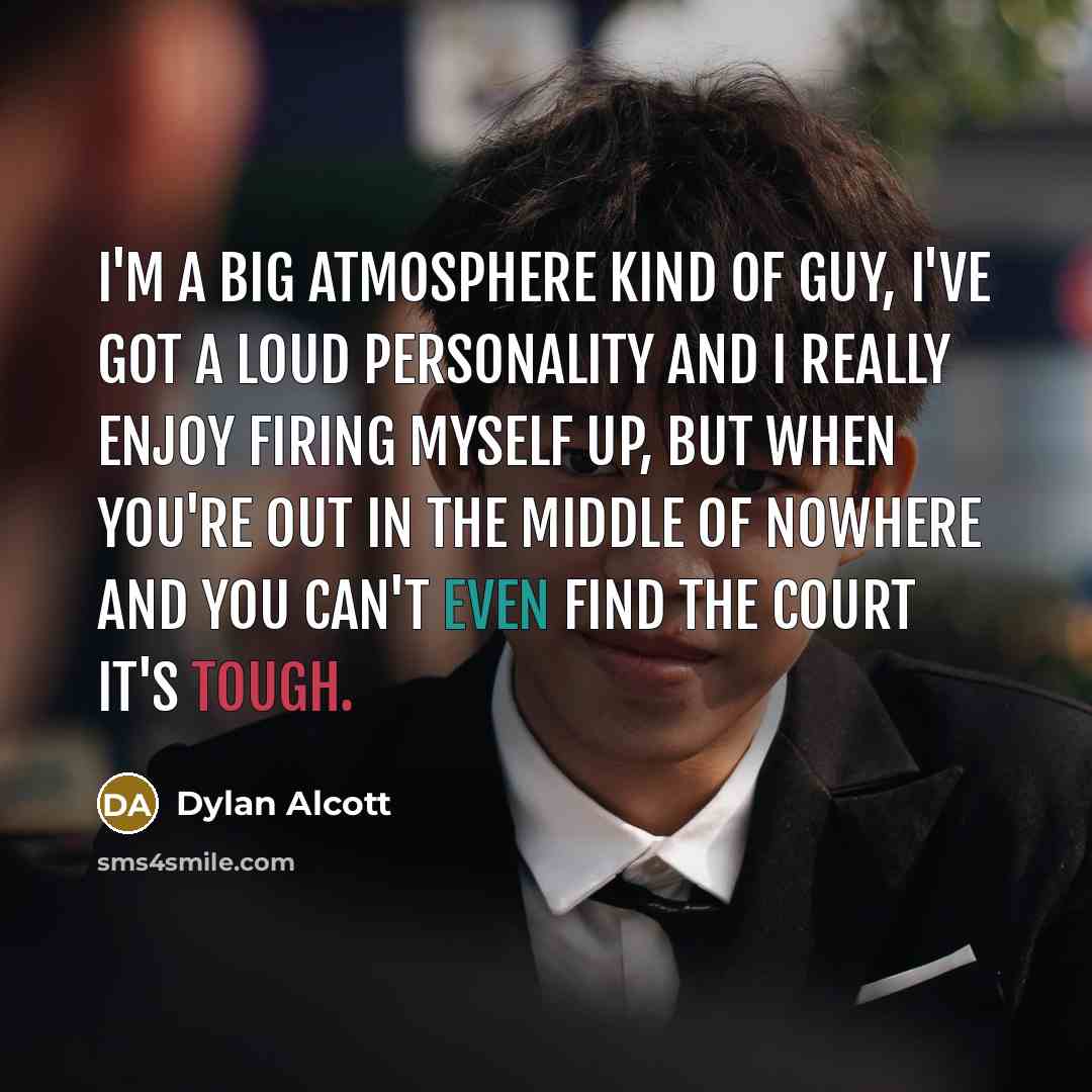 “I'm a big atmosphere kind of guy, I've got a…” quote by Dylan Alcott