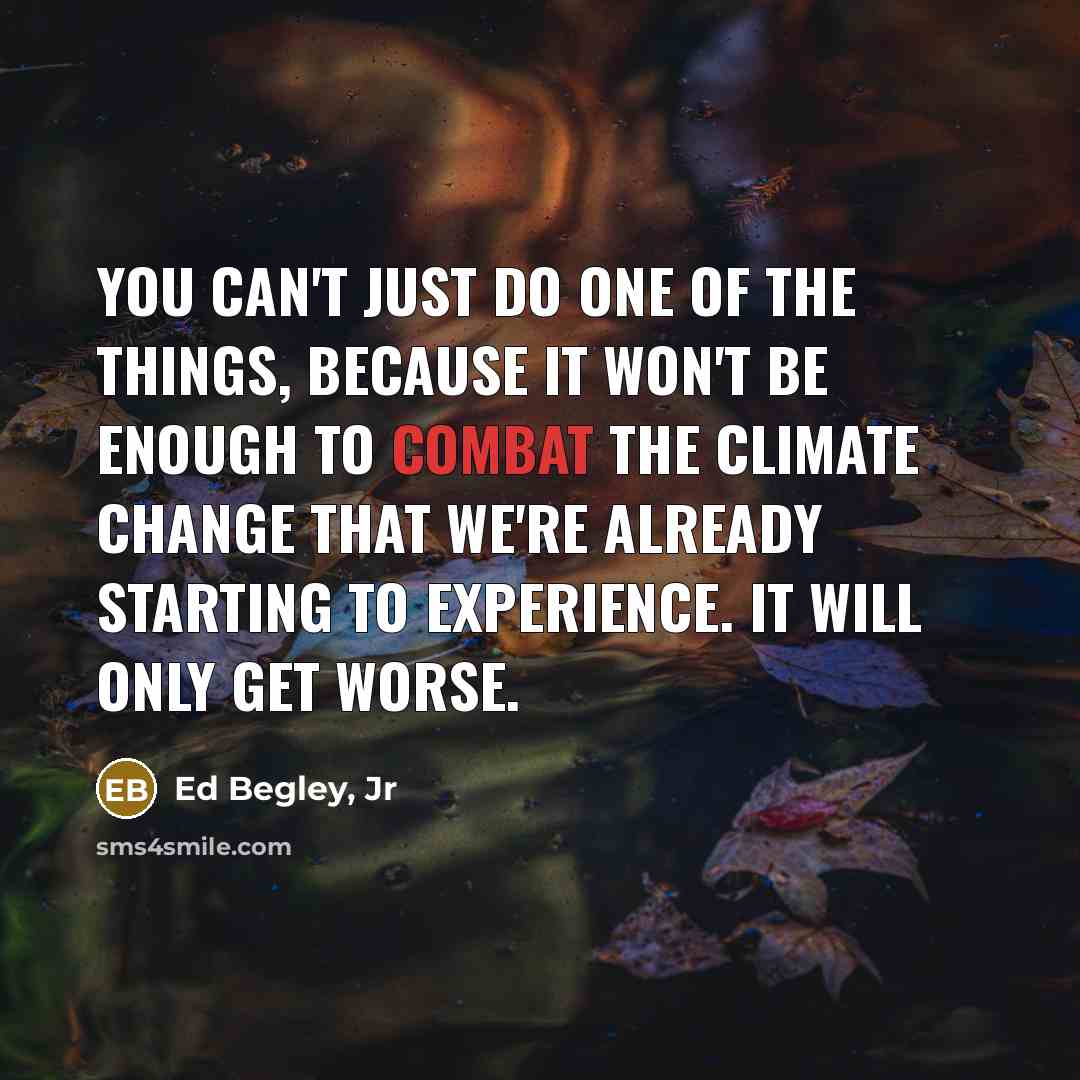 “You can't just do one of the things, because it…” quote by Ed Begley, Jr